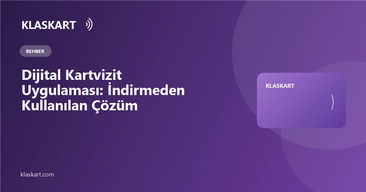 Dijital Kartvizit Uygulaması: İndirmeden Kullanılan Çözüm