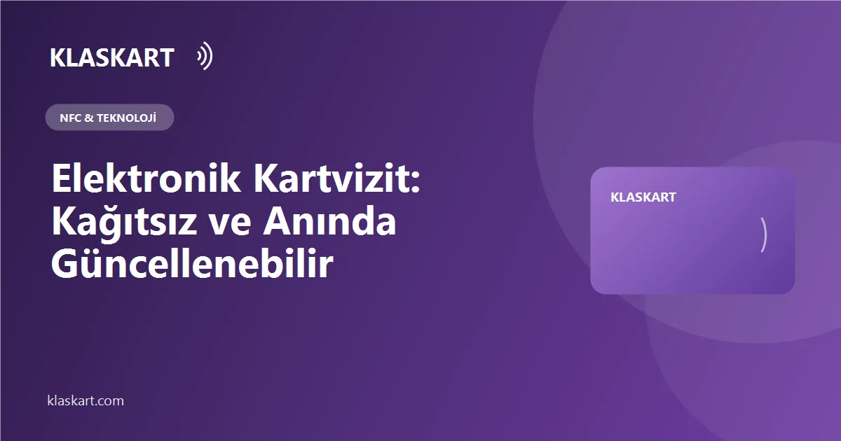 Elektronik Kartvizit: Kağıtsız ve Anında Güncellenebilir