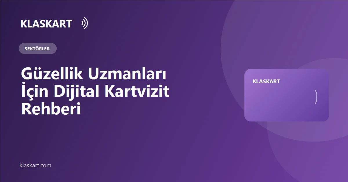 Güzellik Uzmanları İçin Dijital Kartvizit Rehberi