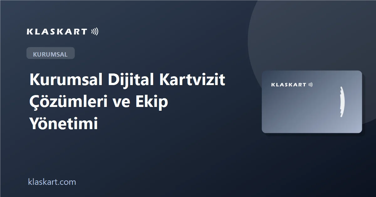 Kurumsal Dijital Kartvizit Çözümleri ve Ekip Yönetimi