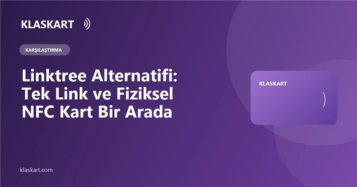 Linktree Alternatifi: Tek Link ve Fiziksel NFC Kart Bir Arada