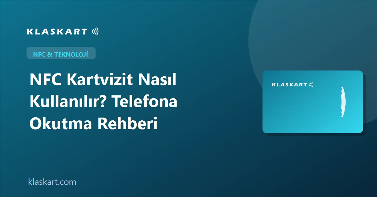 NFC Kartvizit Nasıl Kullanılır? Telefona Okutma Rehberi