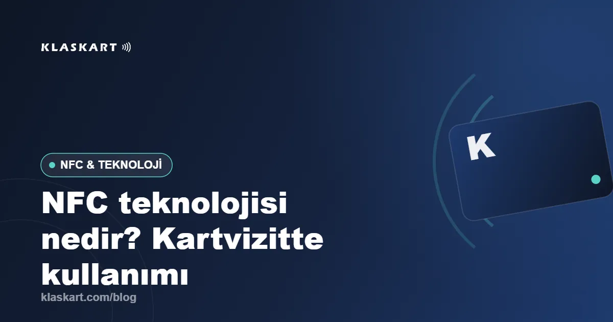 NFC teknolojisi nedir? Kartvizitte nasıl kullanılır?