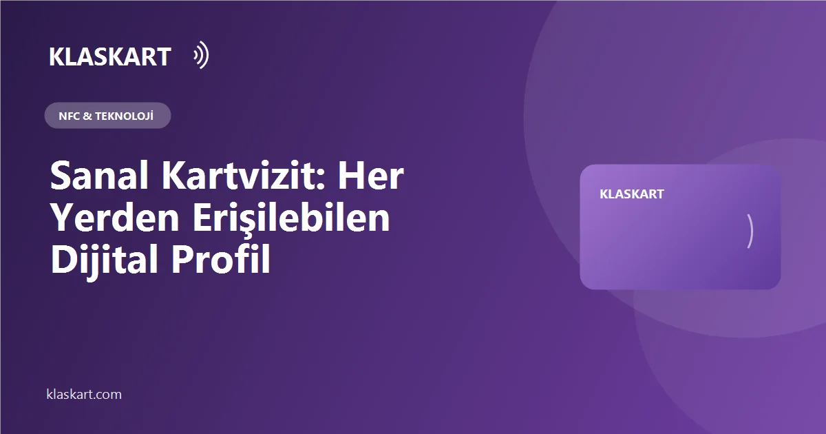 Sanal Kartvizit: Her Yerden Erişilebilen Dijital Profil